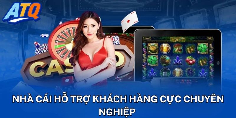 Nhà cái hỗ trợ khách hàng cực chuyên nghiệp